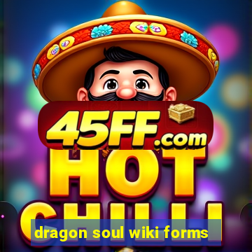 dragon soul wiki forms